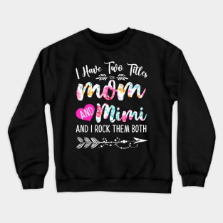 Womens I Have Two Titles Mom And Mimi And I Them Both Crewneck Sweatshirt